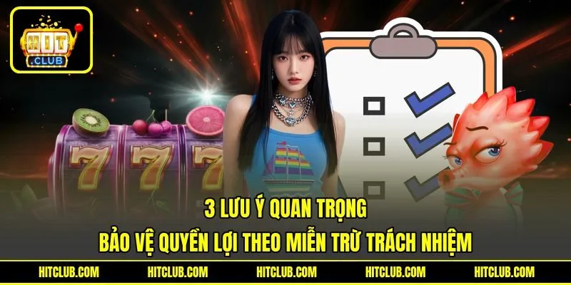 3 lưu ý quan trọng bảo vệ quyền lợi theo miễn trừ trách nhiệm