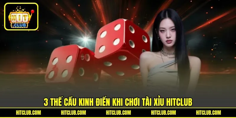 3 thế cầu kinh điển khi chơi tài xỉu HITCLUB