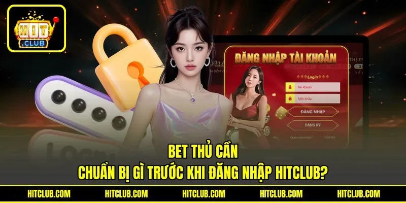 Bet thủ cần chuẩn bị gì trước khi đăng nhập HITCLUB? Bet thủ cần chuẩn bị gì trước khi đăng nhập HITCLUB?