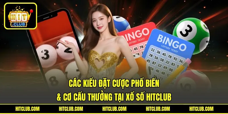 Các kiểu đặt cược phổ biến & cơ cấu thưởng tại xổ số HITCLUB Các kiểu đặt cược phổ biến & cơ cấu thưởng tại xổ số HITCLUB