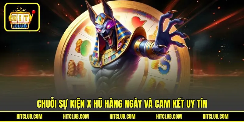 Chuỗi sự kiện X hũ hàng ngày và cam kết uy tín Chuỗi sự kiện X hũ hàng ngày và cam kết uy tín