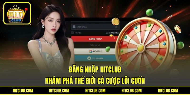 Đăng Nhập HITCLUB - Khám Phá Thế Giới Cá Cược Lôi Cuốn