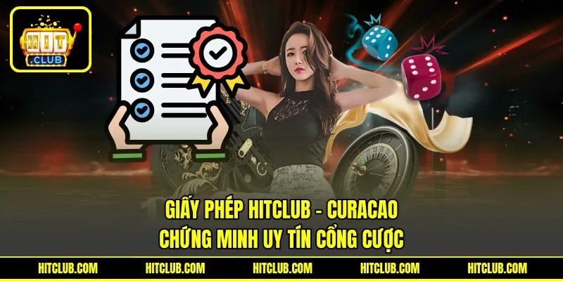 Giấy Phép HITCLUB - Curacao Chứng Minh Uy Tín Cổng Cược