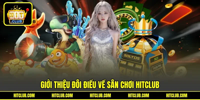 Giới thiệu đôi điều về sân chơi HITCLUB