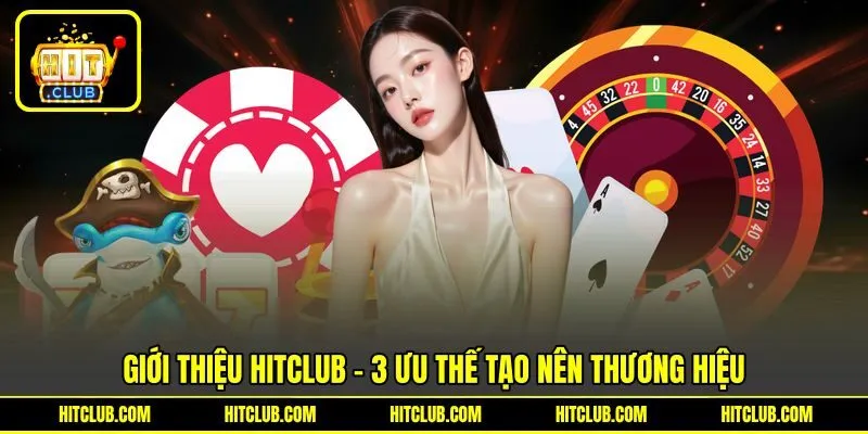 Giới thiệu HITCLUB - 3 Ưu thế tạo nên thương hiệu