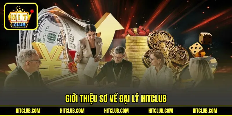 Giới thiệu sơ về đại lý HITCLUB Giới thiệu sơ về đại lý HITCLUB
