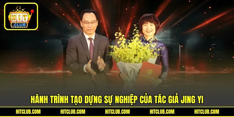 Hành trình tạo dựng sự nghiệp của tác giả Jing yi Hành trình tạo dựng sự nghiệp của tác giả Jing yi