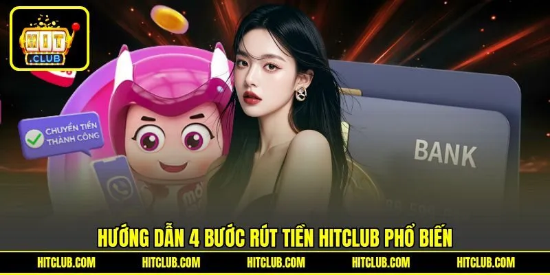 Hướng dẫn 4 bước rút tiền HITCLUB phổ biến Hướng dẫn 4 bước rút tiền HITCLUB phổ biến