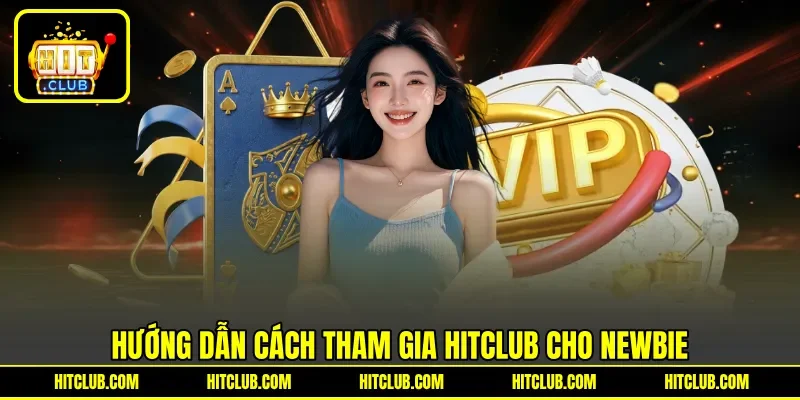 Hướng dẫn cách tham gia HITCLUB cho newbie