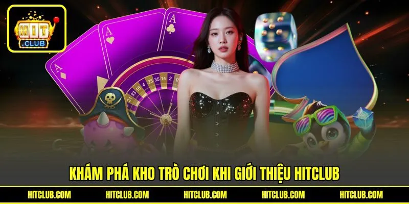Khám phá kho trò chơi khi giới thiệu HITCLUB