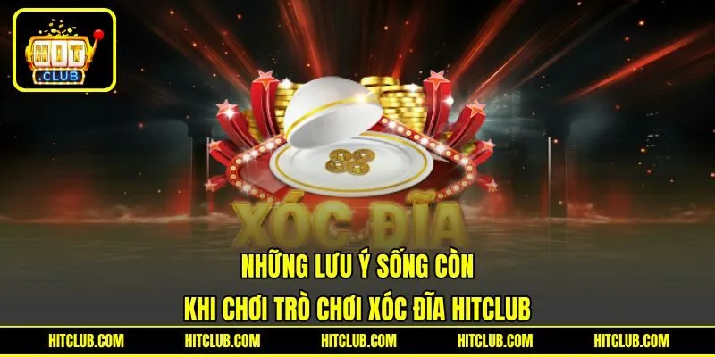 Những lưu ý sống còn khi chơi trò chơi Xóc đĩa HITCLUB