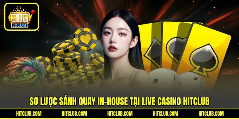 Sơ lược sảnh quay In-house tại Live Casino HITCLUB Sơ lược sảnh quay In-house tại Live Casino HITCLUB