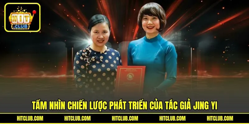 Tầm nhìn chiến lược phát triển của tác giả Jing yi Tầm nhìn chiến lược phát triển của tác giả Jing yi