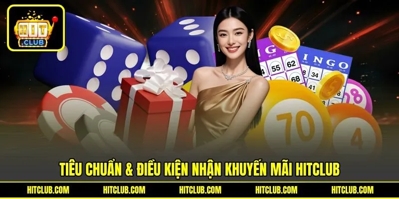 Tiêu chuẩn & điều kiện nhận khuyến mãi HITCLUB Tiêu chuẩn & điều kiện nhận khuyến mãi HITCLUB