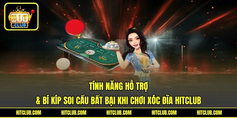 Tính năng hỗ trợ & bí kíp soi cầu bất bại khi chơi xóc đĩa HITCLUB