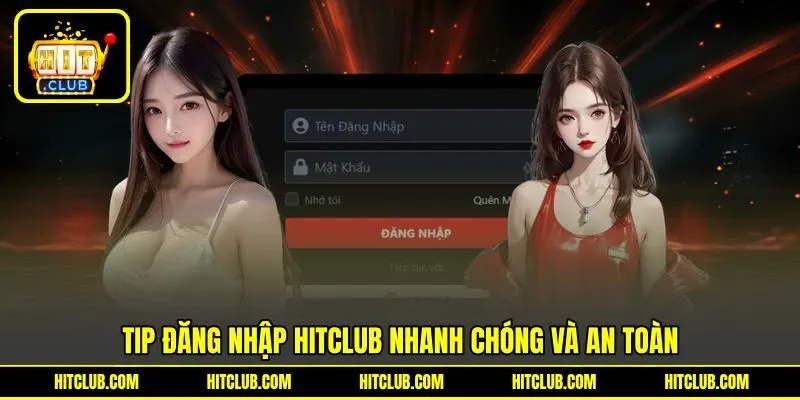 Tip đăng nhập HITCLUB nhanh chóng và an toàn Tip đăng nhập HITCLUB nhanh chóng và an toàn