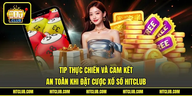 Tip thực chiến và cam kết an toàn khi đặt cược xổ số HITCLUB Tip thực chiến và cam kết an toàn khi đặt cược xổ số HITCLUB